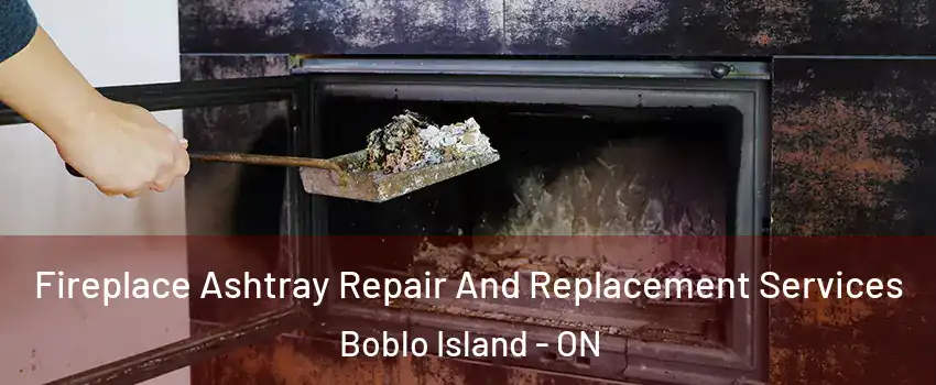  Fireplace Ashtray Repair And Replacement Services Boblo Island - ON