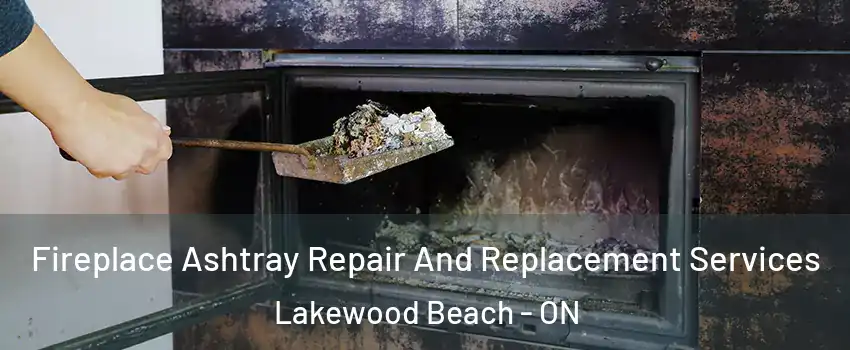  Fireplace Ashtray Repair And Replacement Services Lakewood Beach - ON