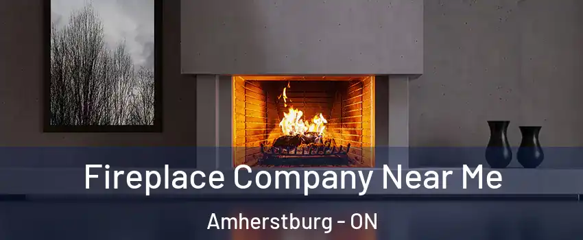  Fireplace Company Near Me Amherstburg - ON