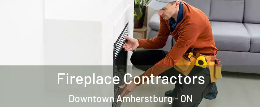  Fireplace Contractors Downtown Amherstburg - ON