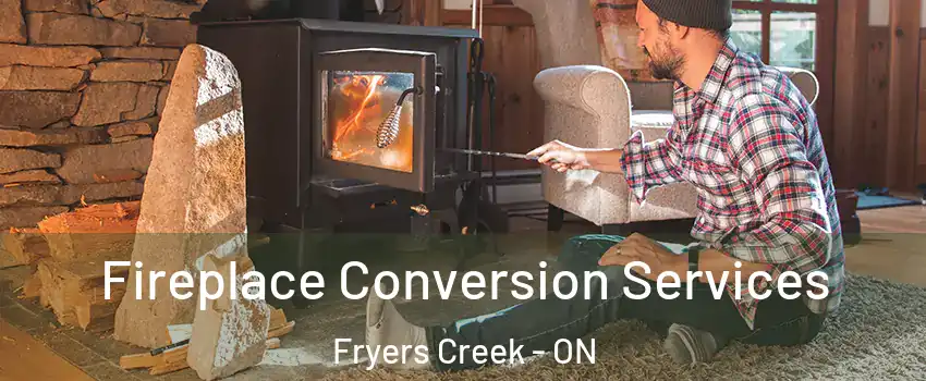  Fireplace Conversion Services Fryers Creek - ON