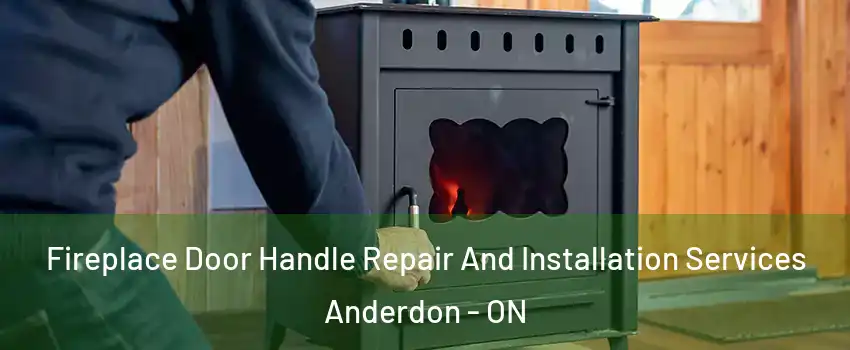  Fireplace Door Handle Repair And Installation Services Anderdon - ON