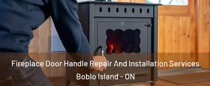  Fireplace Door Handle Repair And Installation Services Boblo Island - ON