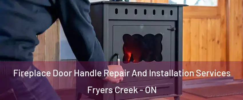  Fireplace Door Handle Repair And Installation Services Fryers Creek - ON
