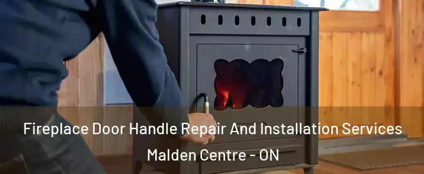  Fireplace Door Handle Repair And Installation Services Malden Centre - ON