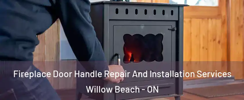 Fireplace Door Handle Repair And Installation Services Willow Beach - ON