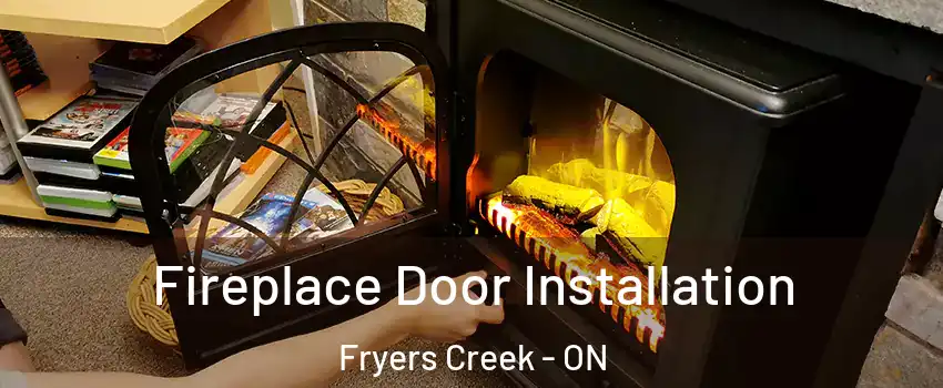 Fireplace Door Installation Fryers Creek - ON