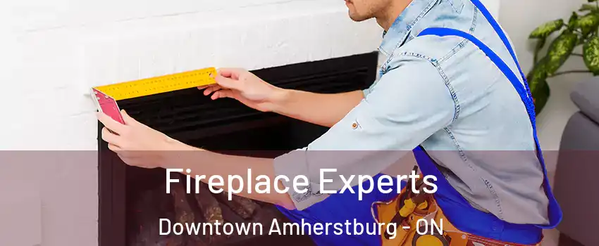 Fireplace Experts Downtown Amherstburg - ON