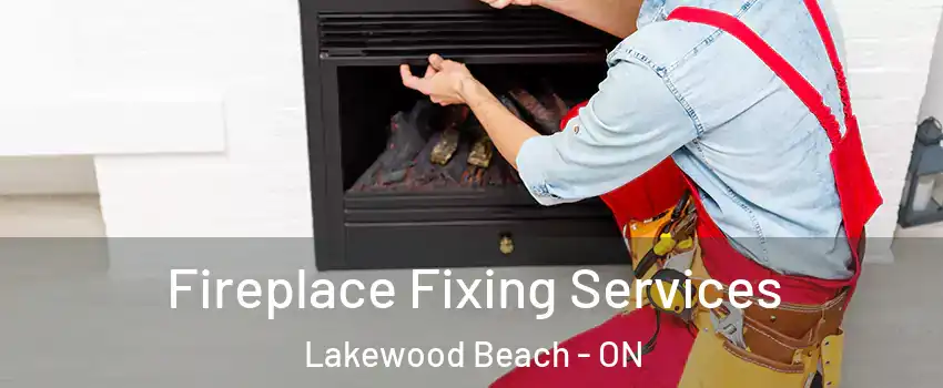  Fireplace Fixing Services Lakewood Beach - ON