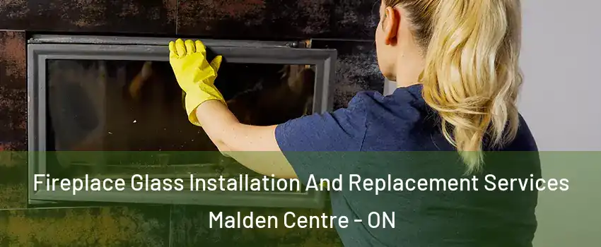  Fireplace Glass Installation And Replacement Services Malden Centre - ON