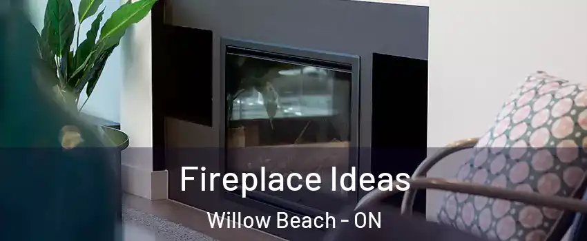  Fireplace Ideas Willow Beach - ON