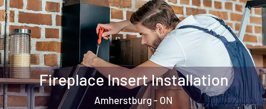  Fireplace Insert Installation Amherstburg - ON
