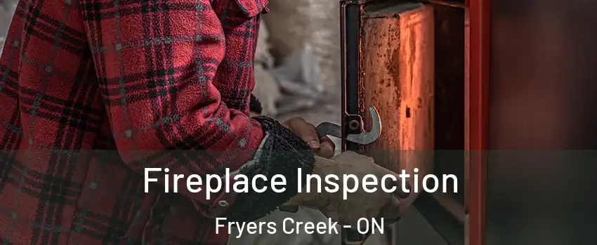 Fireplace Inspection Fryers Creek - ON