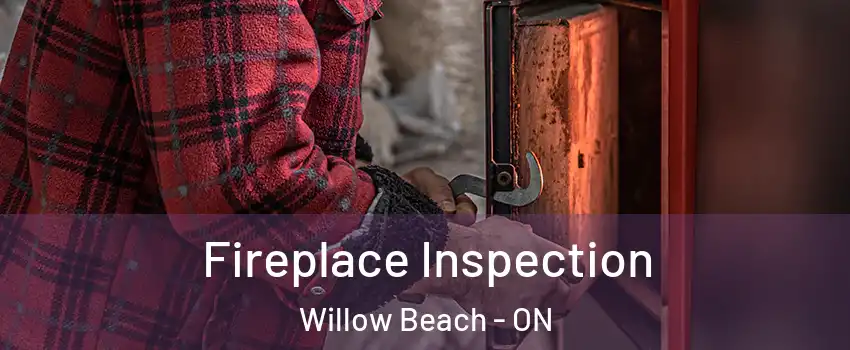 Fireplace Inspection Willow Beach - ON