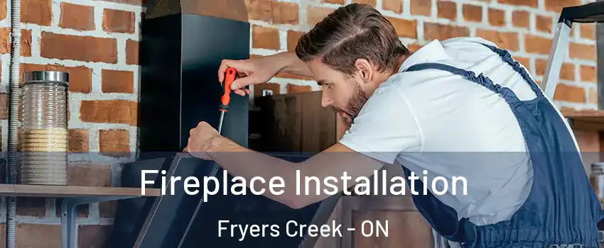  Fireplace Installation Fryers Creek - ON