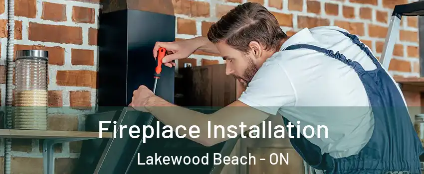  Fireplace Installation Lakewood Beach - ON