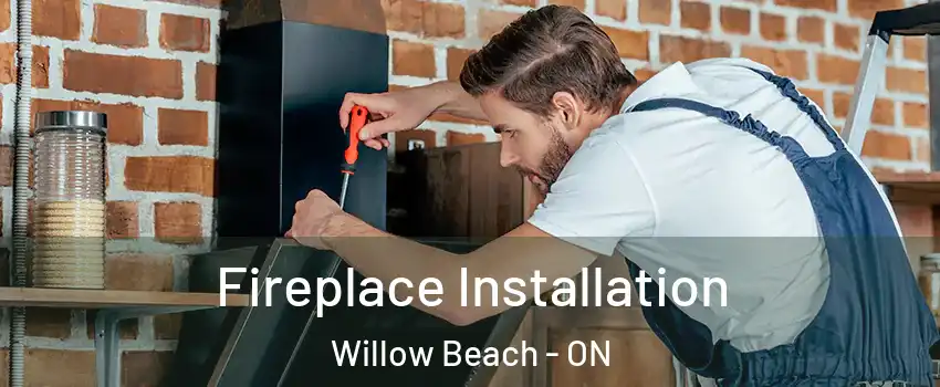  Fireplace Installation Willow Beach - ON
