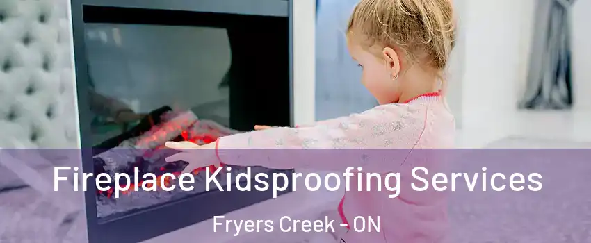 Fireplace Kidsproofing Services Fryers Creek - ON