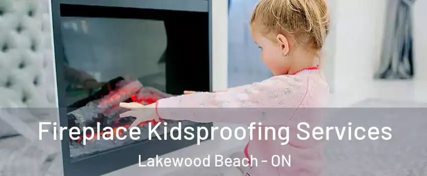  Fireplace Kidsproofing Services Lakewood Beach - ON
