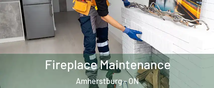  Fireplace Maintenance Amherstburg - ON