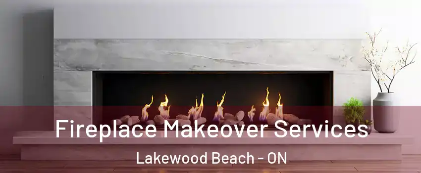  Fireplace Makeover Services Lakewood Beach - ON