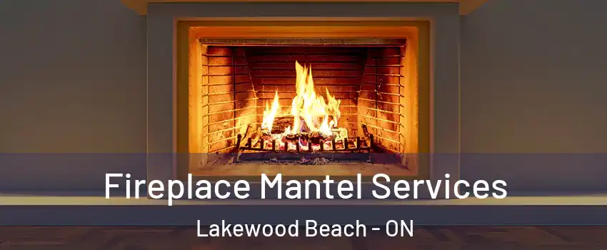  Fireplace Mantel Services Lakewood Beach - ON