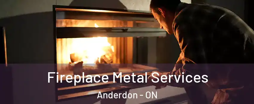  Fireplace Metal Services Anderdon - ON