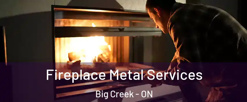  Fireplace Metal Services Big Creek - ON