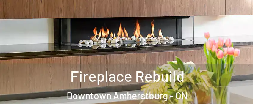  Fireplace Rebuild Downtown Amherstburg - ON