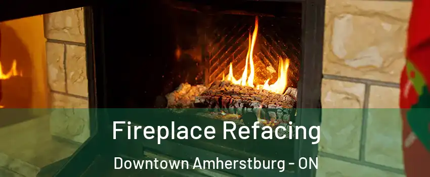  Fireplace Refacing Downtown Amherstburg - ON