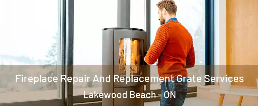  Fireplace Repair And Replacement Grate Services Lakewood Beach - ON