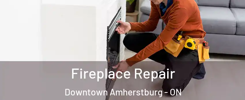  Fireplace Repair Downtown Amherstburg - ON