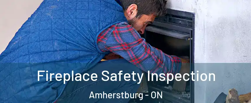 Fireplace Safety Inspection Amherstburg - ON