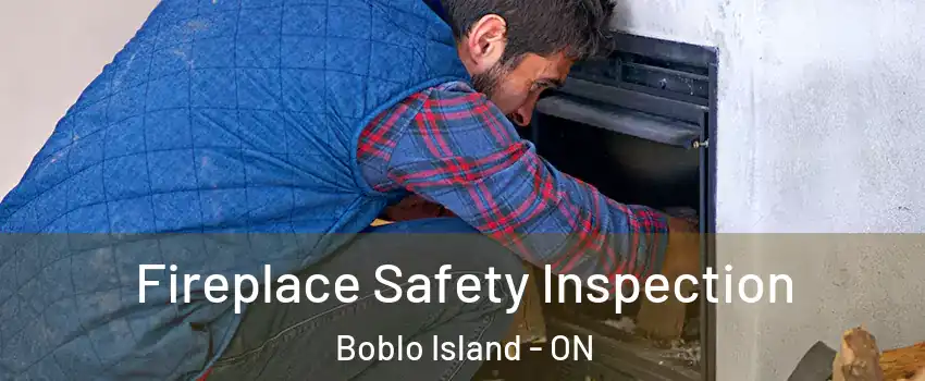 Fireplace Safety Inspection Boblo Island - ON