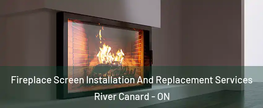  Fireplace Screen Installation And Replacement Services River Canard - ON