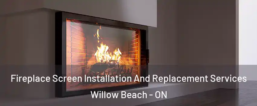  Fireplace Screen Installation And Replacement Services Willow Beach - ON