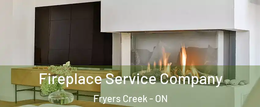  Fireplace Service Company Fryers Creek - ON