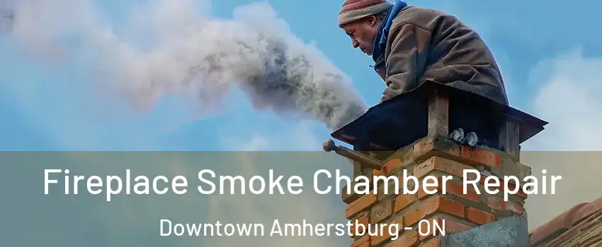 Fireplace Smoke Chamber Repair Downtown Amherstburg - ON