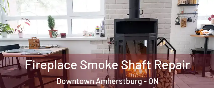  Fireplace Smoke Shaft Repair Downtown Amherstburg - ON