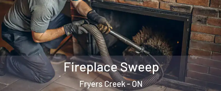  Fireplace Sweep Fryers Creek - ON