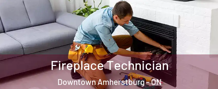  Fireplace Technician Downtown Amherstburg - ON