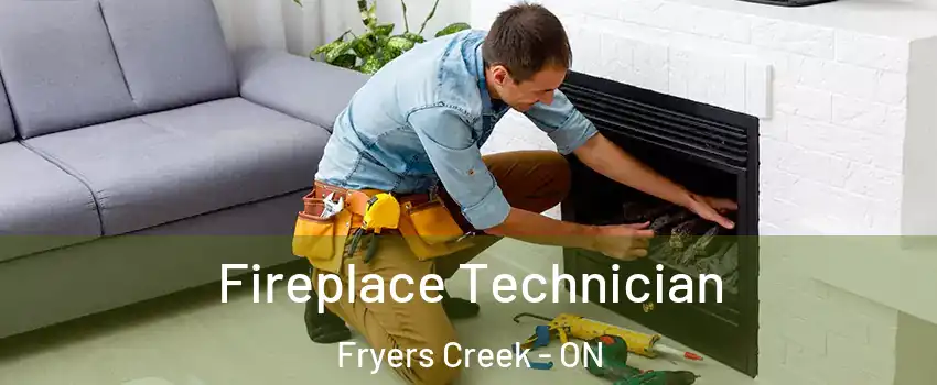  Fireplace Technician Fryers Creek - ON