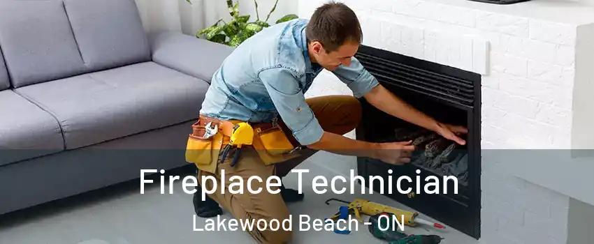  Fireplace Technician Lakewood Beach - ON
