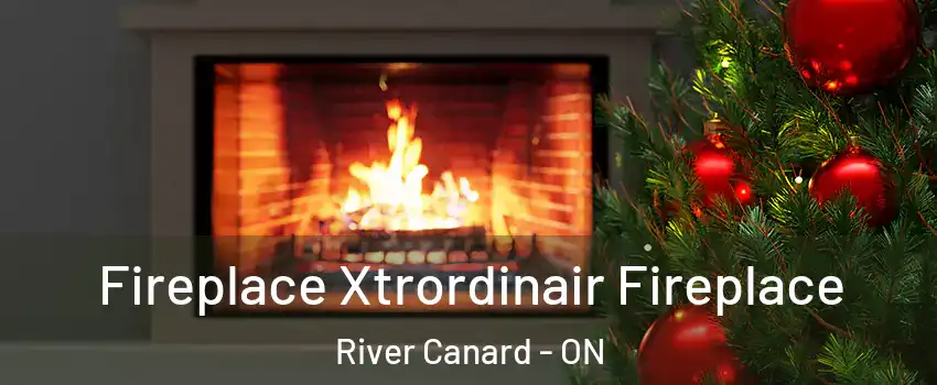  Fireplace Xtrordinair Fireplace River Canard - ON
