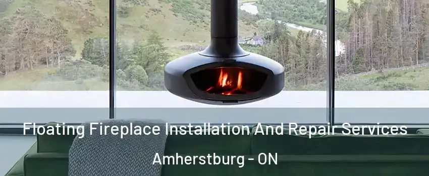  Floating Fireplace Installation And Repair Services Amherstburg - ON