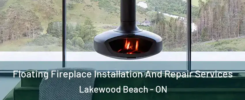  Floating Fireplace Installation And Repair Services Lakewood Beach - ON