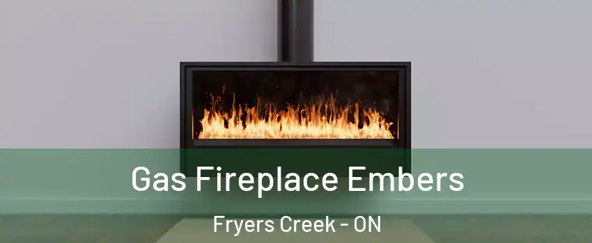  Gas Fireplace Embers Fryers Creek - ON