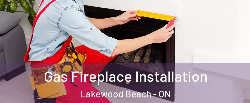  Gas Fireplace Installation Lakewood Beach - ON