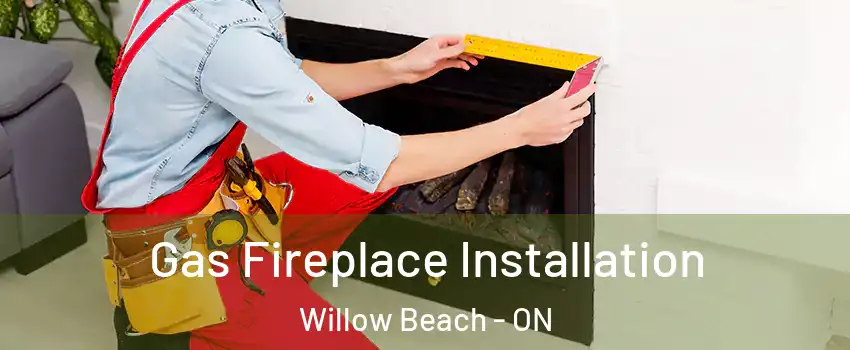  Gas Fireplace Installation Willow Beach - ON