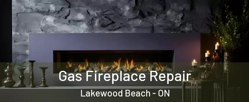  Gas Fireplace Repair Lakewood Beach - ON
